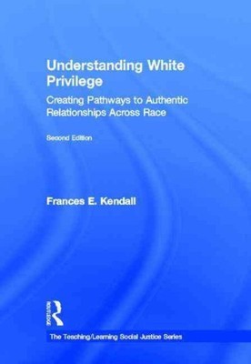 Understanding White Privilege : Creating Pathways to Authentic Relationships ...
