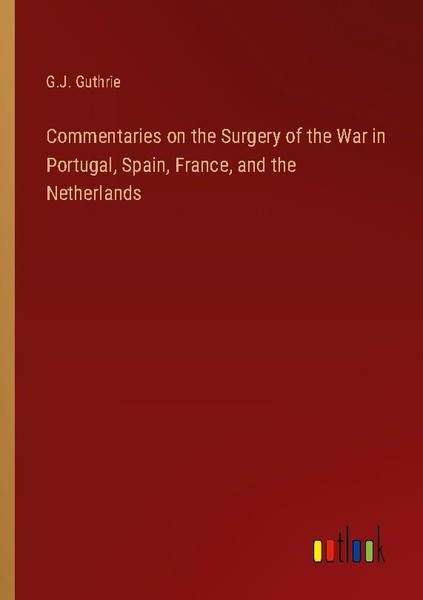 Commentaries On The Surgery Of The War In Portugal, Spain, France, And The Nethe-image