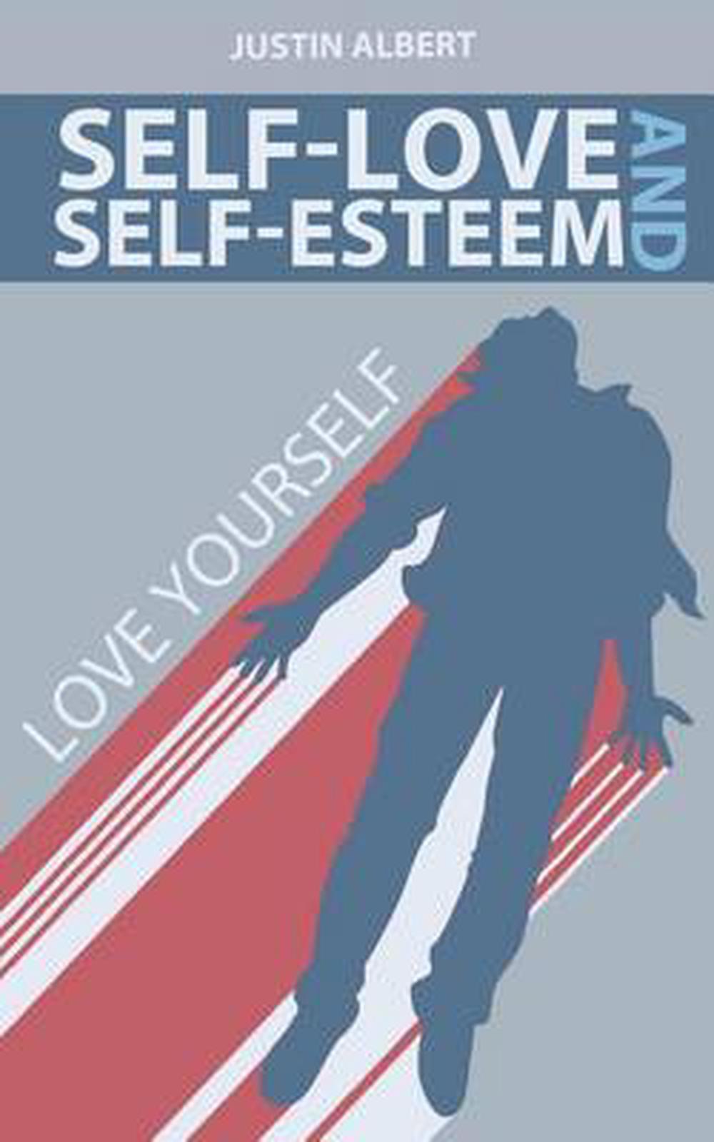 Self-Esteem and Self-Love: A Practical Guide to Unconditional Self Love: Love Yo