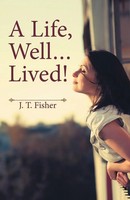 J. T. Fisher | A Life, Well . . . Lived! | Taschenbuch | Englisch (2016)