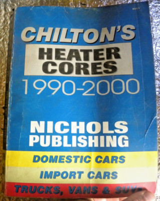 Chilton's Repair Manual Heater Cores 1990-2000 Domestic & Import by Nichols Pub.