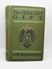 The Greatest Gift A. W. Marchmont Hardcover Grosset & Dunlap