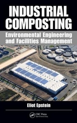 Industrial Composting: Environmental Engineering and Facilities Management by El