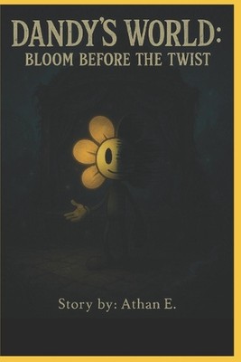 Dandy's World The Gardenview Chronicles: Prequel: Bloom before the Twist by Atha
