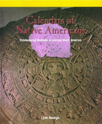 Calendars Of Native Americans: Timekeeping Methods Of Ancient North America ...