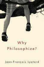 WHY PHILOSOPHIZE By Jean-francois Lyotard **BRAND NEW**