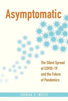 Asymptomatic: The Silent Spread of COVID-19 and the Future of Pandemics by Joshu