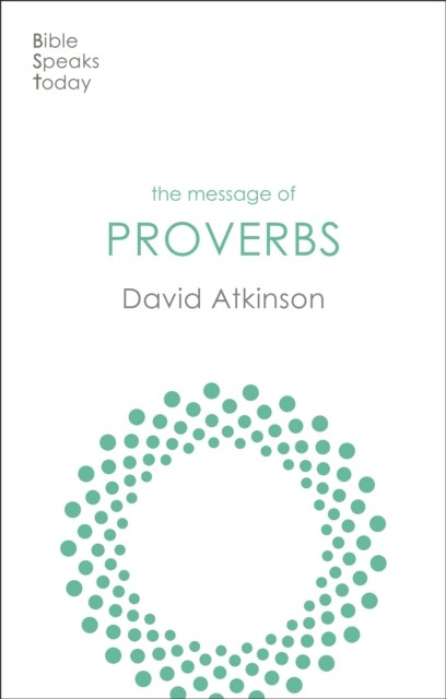 The Message of Proverbs – Wisdom For Life by David  Atkinson (Paperback Book)