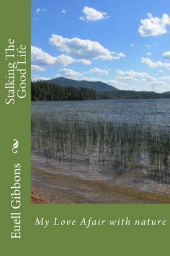 Stalking the Good Life : My Love Afair With Nature, Paperback by Gibbons, Eue...