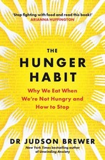 The Hunger Habit: Why We Eat When We're Not Hungry and How to Stop by Judson Bre