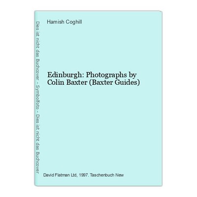 Edinburgh: Photographs by Colin Baxter (Baxter Guides) Coghill, Hamish: