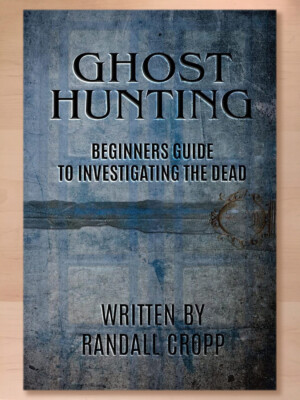 Ghost Hunting: A Beginners Guide to Investigating the Dead by Randall Cropp