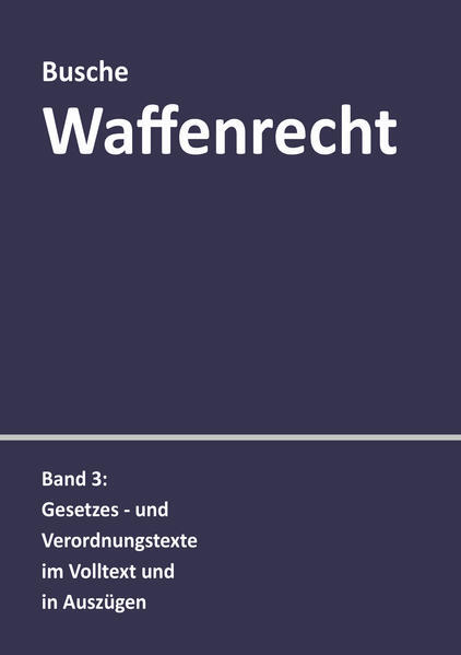 Waffenrecht: Praxiswissen Für Waffenbesitzer, Handel, Verwaltung Und