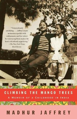 Climbing the Mango Trees: A Memoir of a Childhood in India (with Recipes) by Mad
