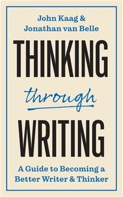 Thinking Through Writing: A Guide to Becoming a Better Writer and Thinker (Paper