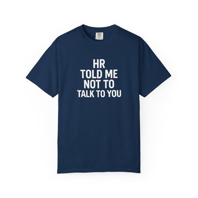 Funny Office Humor Shirt for Work   HR Told Me Not to Talk to You Tee