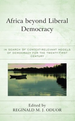 Oduor - Africa beyond Liberal Democracy   In Search of Context-Relevan - X555z