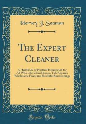 The Expert Cleaner: A Handbook of Practical Information for All Who Like Clean