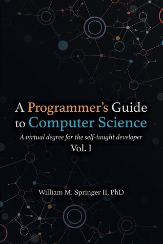 William M Springer A Programmer's Guide to Computer Science (Tascabile)