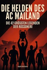Die Helden des AC Mailand | Die 42 größten Legenden der Rossoneri | Herrmann
