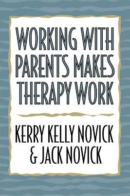 Working with Parents Makes Therapy Work - 9780765701121