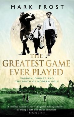 The Greatest Game Ever Gespielt: Vardon, Ouimet And The Birth Of Gr. M