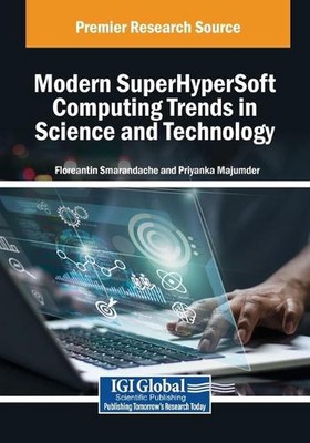 Modern SuperHyperSoft Computing Trends in Science and Technology by Florentin Sm