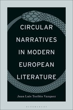 Circular Narratives in Modern European Literature by Juan Luis Toribio Vazquez (