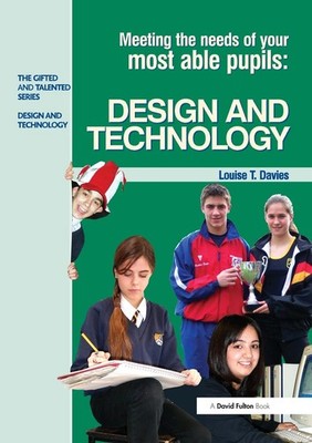 Meeting the Needs of Your Most Able Pupils in Design and Technology by Louise Da
