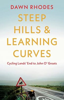 Steep Hills & Learning Curves: Cycling Lands' End to John O' Groats by Dawn ...