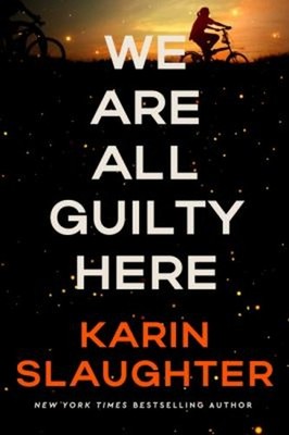 We Are All Guilty Here : A Novel Hardcover Karin Slaughter