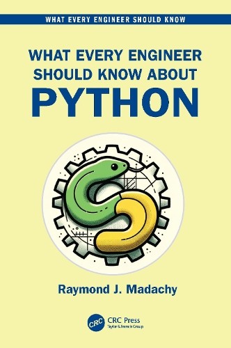 What Every Engineer Should Know About Python by Raymond J. Ma... - 9781032358185