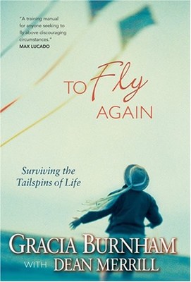 To Fly Again: Surviving the Tailspins of Life - Burnham, Gracia|Merrill, Dea...