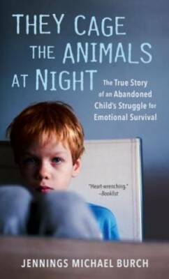 They Cage the Animals at Night: The True Story of an Abandoned Child's St - GOOD
