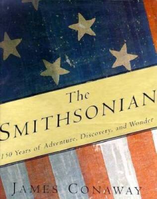 The Smithsonian: 150 Years of Adventure, Discovery, and Wonder - GOOD