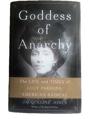 Goddess of Anarchy: The Life and Times of Lucy Parsons, American Radical