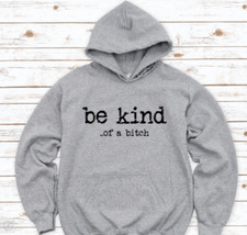 Be Kind... of a bitch, Gray Unisex Hoodie Sweatshirt