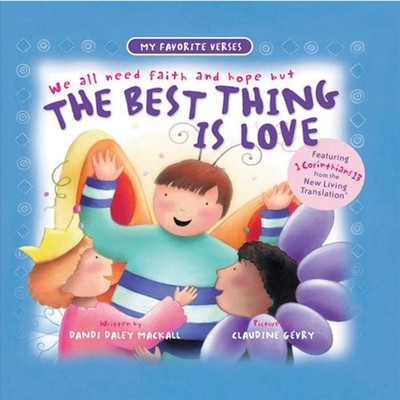 The Best Thing Is Love (My Favorite Verses) By Dandi Daley Macka