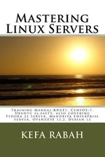 Mastering Linux Servers: Training Manual: RHLE7, CentOS-7, Ubuntu 14.04LTS, also
