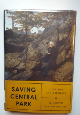 Saving Central Park : A History and a Memoir by Elizabeth Barlow Rogers...HC