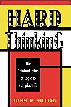 John D. Mullen - Hard Thinking   The Reintroduction of Logic to Everyd - X555z