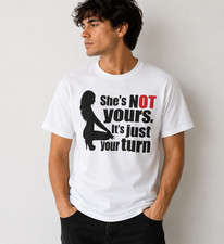 She&rsquo;s Not Yours It&rsquo;s Just Your Turn Shirt | Funny Adult Humor Graphic Tee