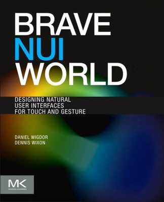 Brave NUI World : Designing Natural User Interfaces for Touch and