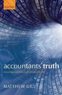 Accountants' Truth : Knowledge and Ethics in the Financial World, Hardcover b...