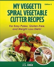 My Veggetti Spiral Vegetable Cutter Recipe B- 9781500626051, paperback, J S Amie