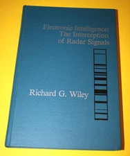 Electronic Intelligence : The Interception of Radar Signals by Richard G. Wiley