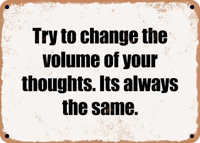 METAL SIGN - Try to change the volume of your thoughts. Its always the same.