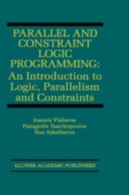 Parallel and Constraint Logic Programming : An Introduction to Logic, Paralle...