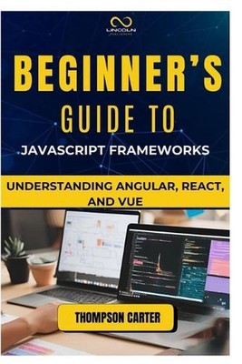 Beginner's Guide to JavaScript Frameworks: Understanding Angular, React, and Vue