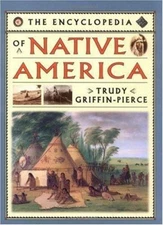 Encyclopedia of Native America by Trudy Griffin-Pierce